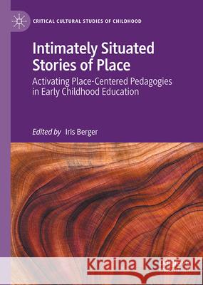 Activating Place-Based Pedagogies in Early Childhood Education: Intimately Situated Stories of Place Iris Berger 9783031630330 Palgrave MacMillan - książka