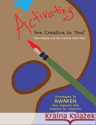 Activating the Creative in You: How Anyone Can Be Creative God's Way Nancy M. Berrios 9781511499019 Createspace - książka