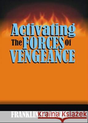 Activating the Forces of Vengeance: Vengeance of God Franklin N. Abazie 9781945133152 Miracle of God Ministries - książka