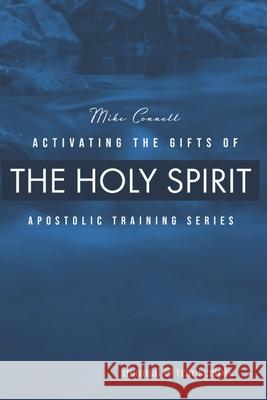 Activating the Gifts of the Holy Spirit: Training Manual & Audio Transcripts Mike Connell 9781481278867 Createspace - książka
