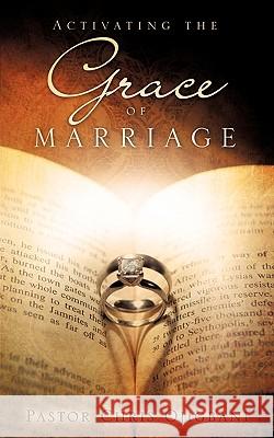 Activating the Grace of Marriage Pastor Chris Ojigbani 9781615791255 Xulon Press - książka