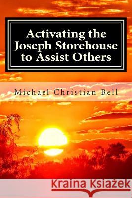 Activating the Joseph Storehouse to Assist Others Michael Christian Bell 9781515087892 Createspace - książka