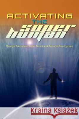 Activating The Superhuman: Through Awareness, Super Nutrition & Personal Development Landis, Ronnie 9781462857487 Xlibris Corporation - książka