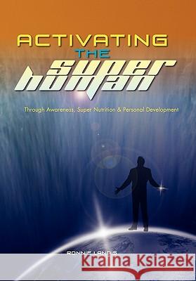 Activating The Superhuman: Through Awareness, Super Nutrition & Personal Development Landis, Ronnie 9781462857494 Xlibris Corporation - książka