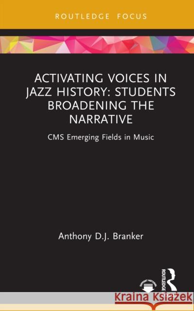 Activating Voices in Jazz History: Students Broadening the Narrative Anthony D.J. Branker 9781032784809 Routledge - książka