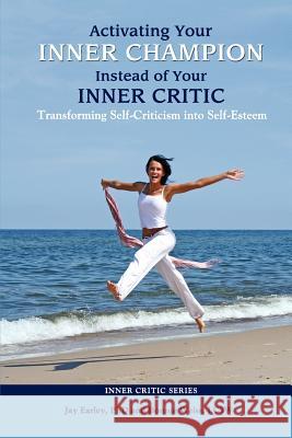Activating Your Inner Champion Instead of Your Inner Critic Jay Earley 9780985593728 Pattern System Books - książka