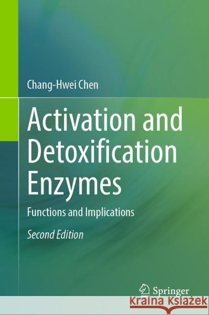 Activation and Detoxification Enzymes: Functions and Implications Chang-Hwei Chen 9783031552861 Springer - książka