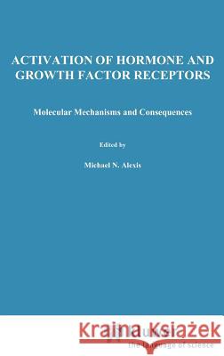 Activation of Hormone and Growth Factor Receptors: Molecular Mechanisms and Consequences Alexis, Michael N. 9780792305736 Springer - książka