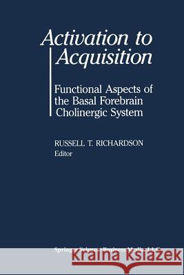 Activation to Acquisition: Functional Aspects of the Basal Forebrain Cholinergic System Richardson 9781468405583 Birkhauser - książka