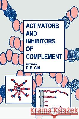 Activators and Inhibitors of Complement R. B. Sim R. B. Sim 9780792318194 Kluwer Academic Publishers - książka
