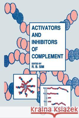 Activators and Inhibitors of Complement Robert B. Sim   9789401052245 Springer - książka