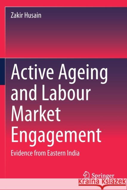 Active Ageing and Labour Market Engagement: Evidence from Eastern India Zakir Husain 9789811505850 Springer - książka