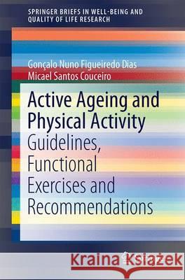 Active Ageing and Physical Activity: Guidelines, Functional Exercises and Recommendations Dias, Gonçalo Nuno Figueiredo 9783319520629 Springer - książka