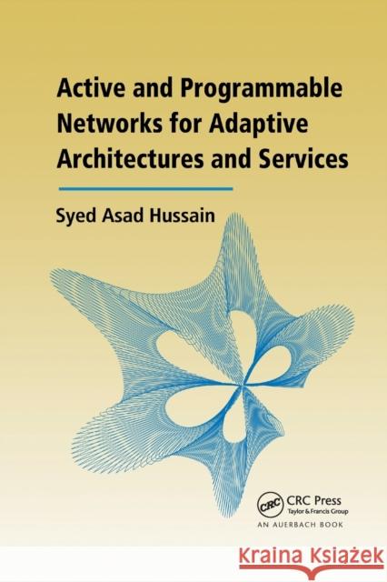 Active and Programmable Networks for Adaptive Architectures and Services Syed Asad Hussain 9780367389680 Auerbach Publications - książka