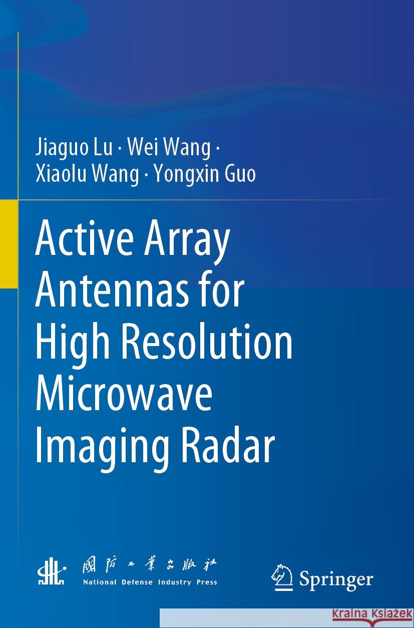 Active Array Antennas for High Resolution Microwave Imaging Radar Jiaguo Lu Wei Wang Xiaolu Wang 9789819914777 Springer - książka