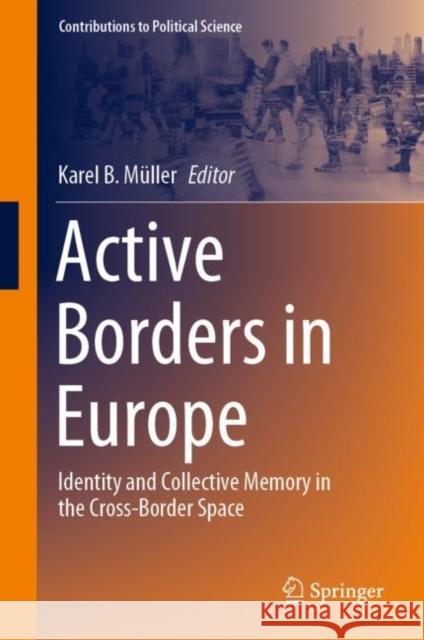 Active Borders in Europe: Identity and Collective Memory in the Cross-Border Space Karel B. M?ller 9783031237720 Springer - książka