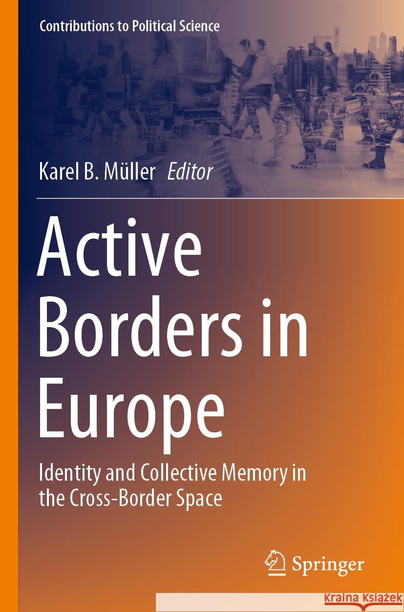 Active Borders in Europe: Identity and Collective Memory in the Cross-Border Space Karel B. M?ller 9783031237751 Springer - książka