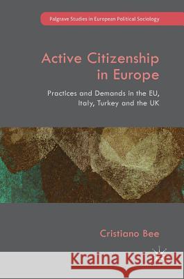 Active Citizenship in Europe: Practices and Demands in the Eu, Italy, Turkey and the UK Bee, Cristiano 9781137453167 Palgrave MacMillan - książka