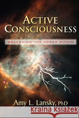 Active Consciousness: Awakening the Power Within Lansky, Amy L. 9780972751452 R.L.Ranch Press - książka