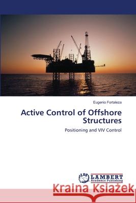 Active Control of Offshore Structures Eugenio Fortaleza 9783659128271 LAP Lambert Academic Publishing - książka