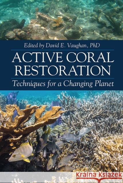 Active Coral Restoration: Techniques for a Changing Planet David E. Vaughan 9781604271430 J. Ross Tech - książka