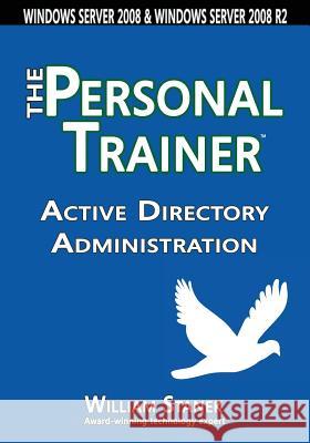 Active Directory Administration: The Personal Trainer for Windows Server 2008 & Windows Server 2008 R2 William Stanek 9781627161619 Stanek & Associates - książka
