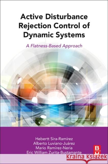 Active Disturbance Rejection Control of Dynamic Systems Sira-Ramirez, Hebertt, Luviano-Juárez, Alberto, Ramírez-Neria, Mario 9780128498682  - książka