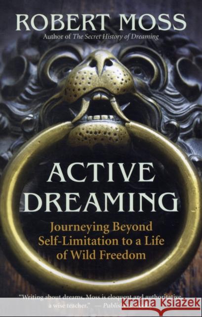 Active Dreaming: Journeying Beyond Self-Limitation to a Life of Wild Freedom Robert Moss 9781577319641  - książka