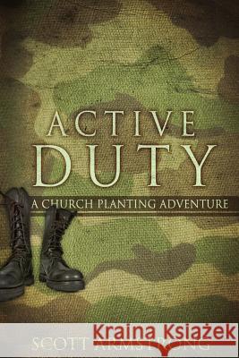 Active Duty: A Church Planting Adventure Scott Armstrong 9781512214598 Createspace - książka