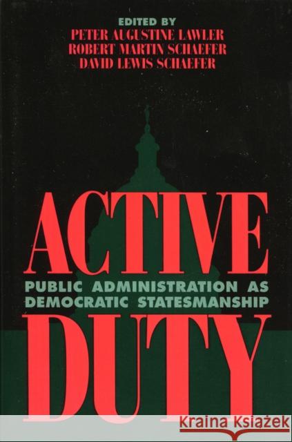 Active Duty: Public Administration as Democratic Statesmanship Schaefer, Robert Martin 9780847686476 Rowman & Littlefield Publishers - książka