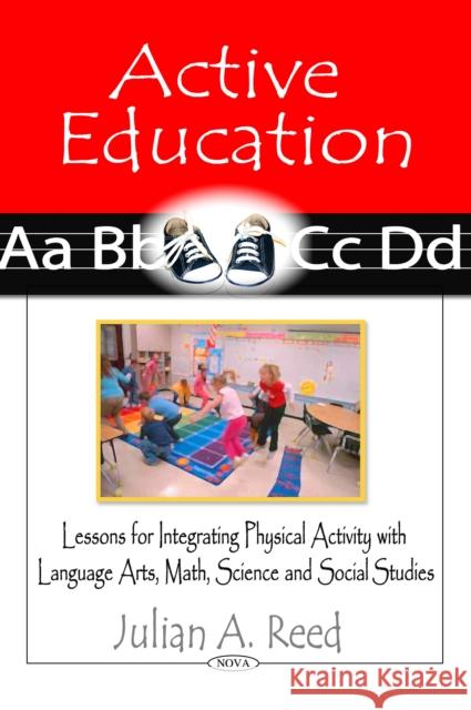 Active Education: Lessons for Integrating Physical Activity with Language Arts, Math, Science & Social Studies Julian A Reed 9781606920725 Nova Science Publishers Inc - książka