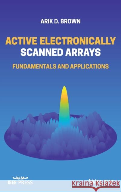 Active Electronically Scanned Arrays: Fundamentals and Applications Brown, Arik D. 9781119749059 Wiley-IEEE Press - książka