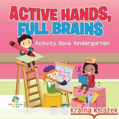 Active Hands, Full Brains - Activity Book Kindergarten Educando Kids 9781645217107 Educando Kids - książka