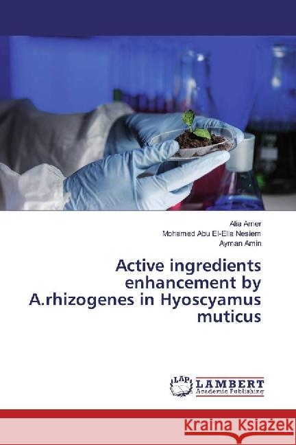 Active ingredients enhancement by A.rhizogenes in Hyoscyamus muticus Amer, Alia; Abu El-Ella Nesiem, Mohamed; Amin, Ayman 9783659924408 LAP Lambert Academic Publishing - książka