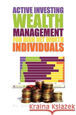 Active Investing Wealth Management for High Net Worth Individuals Dr Gary J. Ph. D. Harloff 9781441593900 Xlibris Corporation - książka
