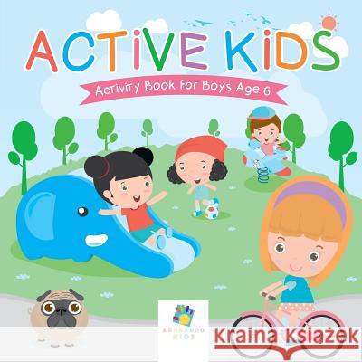 Active Kids Activity Book for Boys Age 6 Educando Kids 9781645217480 Educando Kids - książka