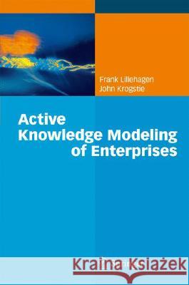 Active Knowledge Modeling of Enterprises Frank Lillehagen John Krogstie 9783540794158 Springer - książka