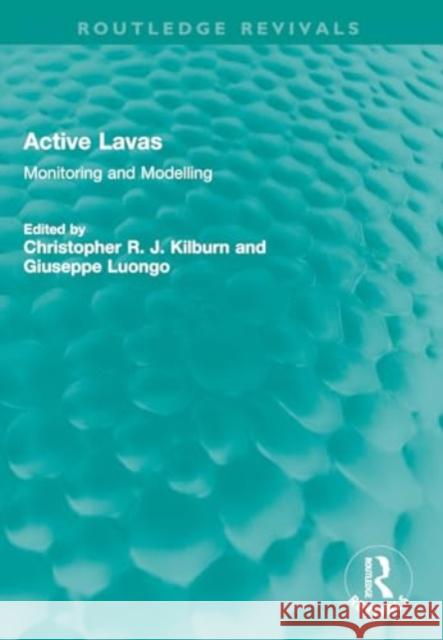 Active Lavas: Monitoring and Modelling Christopher R. J. Kilburn Giuseppe Luongo 9781032350752 Routledge - książka