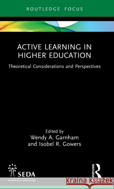 Active Learning in Higher Education: Theoretical Considerations and Perspectives Wendy Garnham Isobel Gowers 9781032418469 Routledge - książka