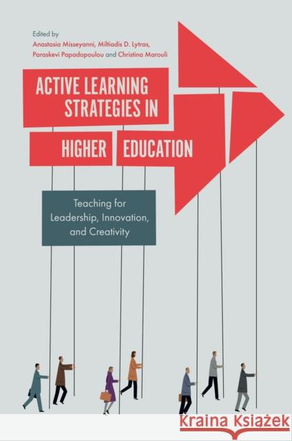 Active Learning Strategies in Higher Education: Teaching for Leadership, Innovation, and Creativity Misseyanni, Anastasia 9781787549371 Emerald Publishing Limited - książka