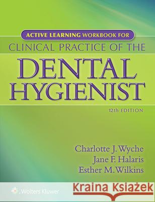 Active Learning Workbook for Clinical Practice of the Dental Hygienist Charlotte J. Wyche 9781451195248 LWW - książka
