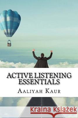 Active Listening Essentials Aaliyah Kaur 9781548494612 Createspace Independent Publishing Platform - książka