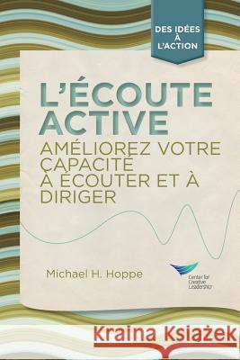 Active Listening: Improve Your Ability to Listen and Lead, First Edition (French) Hoppe, Michael H. 9781604917789 Center for Creative Leadership - książka