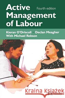 Active Management of Labour K. O'Driscoll D. Meagher Michael Robson 9780723432029 C.V. Mosby - książka