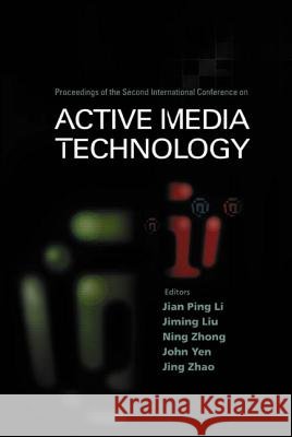 Active Media Technology - Proceedings of the Second International Conference Jian Ping Li Jing Zhao John Yen 9789812383433 World Scientific Publishing Company - książka