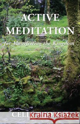 Active Meditation for Manifesting the Kingdom Celie Thomas 9781421837932 1st World Publishing - książka