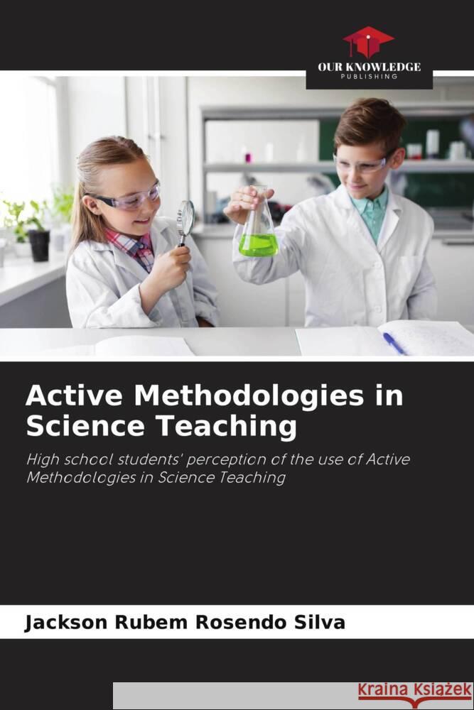 Active Methodologies in Science Teaching Silva, Jackson Rubem Rosendo 9786204637839 Our Knowledge Publishing - książka