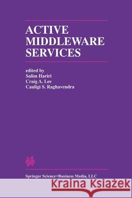 Active Middleware Services: From the Proceedings of the 2nd Annual Workshop on Active Middleware Services Hariri, Salim 9781461346579 Springer - książka