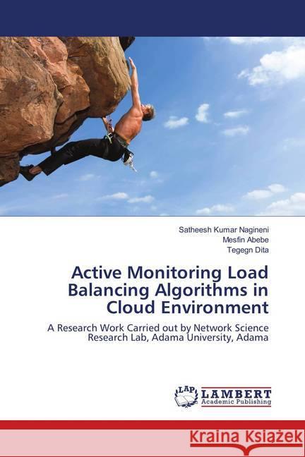 Active Monitoring Load Balancing Algorithms in Cloud Environment : A Research Work Carried out by Network Science Research Lab, Adama University, Adama Nagineni, Satheesh Kumar; Abebe, Mesfin; Dita, Tegegn 9786137348482 LAP Lambert Academic Publishing - książka