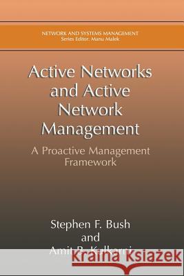 Active Networks and Active Network Management: A Proactive Management Framework Bush, Stephen F. 9781475774856 Springer - książka